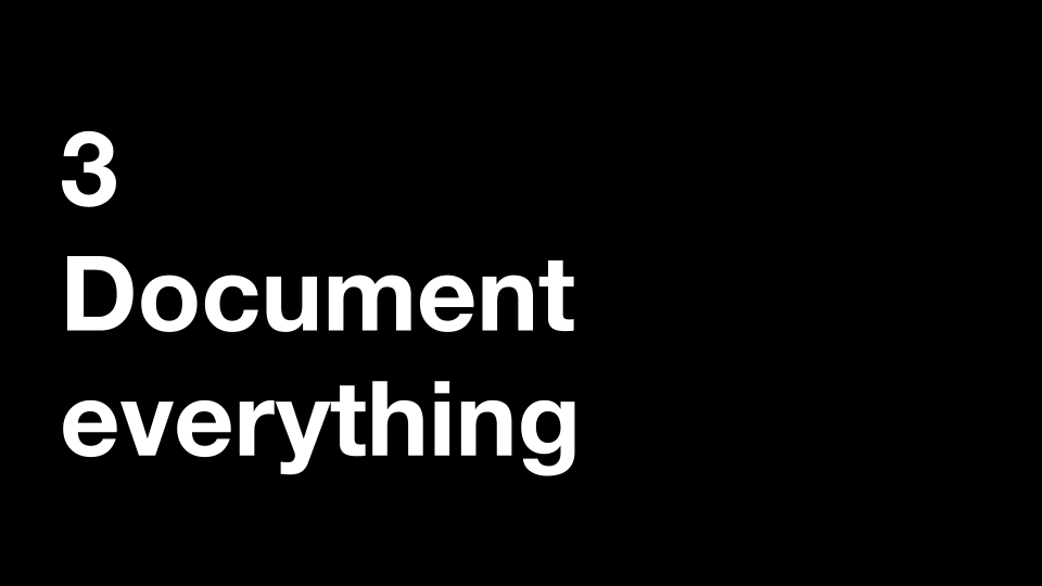 3 Document everything