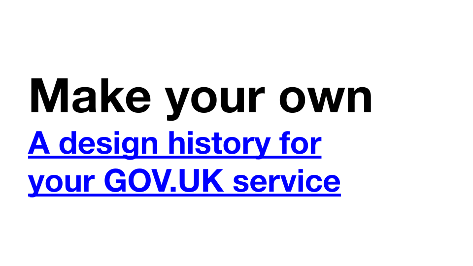 Make your own: A design history for your GOV.UK service