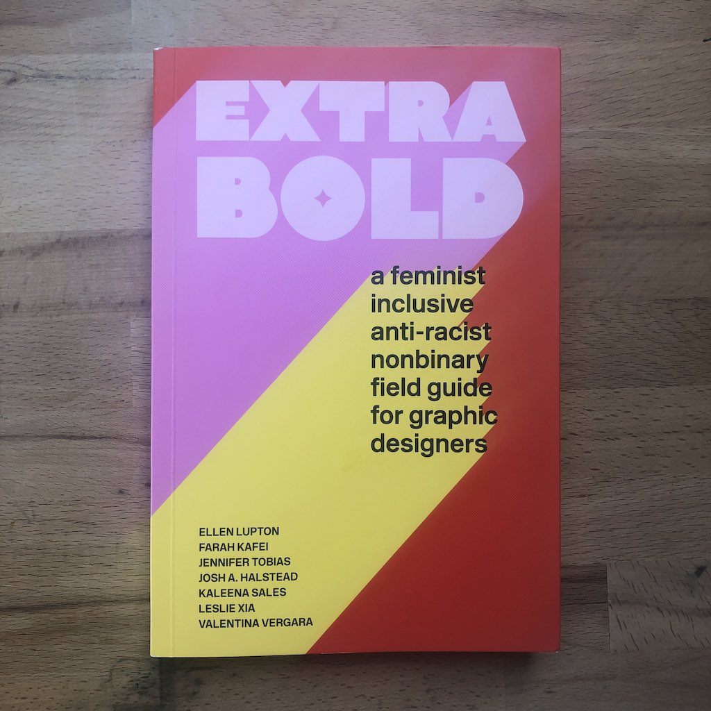 Book cover: Extra Bold: A Feminist, Inclusive, Anti-racist, Nonbinary Field Guide for Graphic Designers.